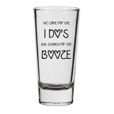 We Came for the I Do�s Shot Glass