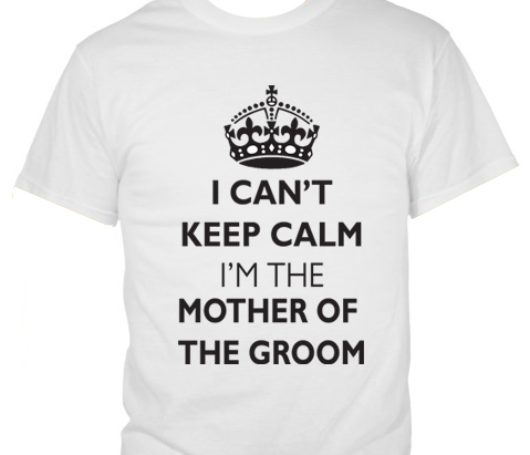 I Cant Keep Calm  Im the Mother of the Groom T-Shirt